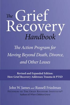 Grief Recovery Handbook by John W. James